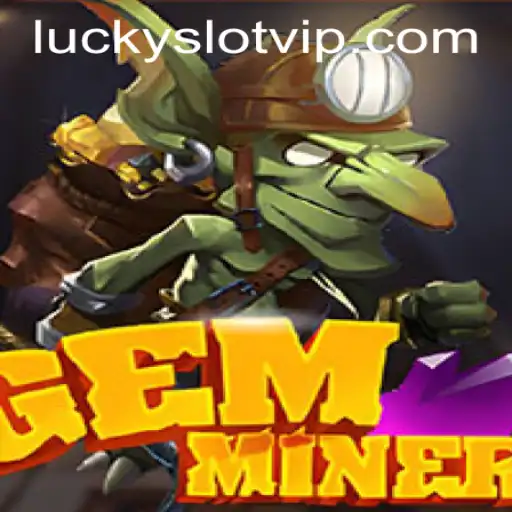 GemMiner: Unearth Treasures with Lucky Cash Slots
